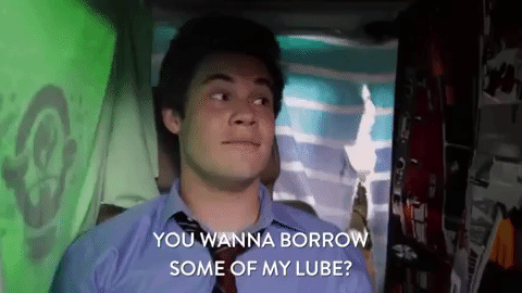 Clip from Workaholics of character saying "You wanna borrow some of my lube?"
