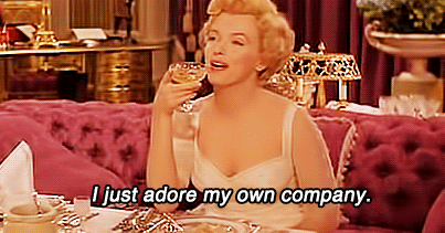 Marilyn Munroe in a movie saying "I just adore my own company"